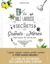 La bible larousse des secrets de nos grands-meres - 2000 recettes et tours de main