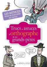 Trucs et astuces d'orthographe de nos grands-peres - 120 astuces pour ne plus faire de fautes