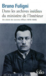 Dans les archives inedites du ministere de l'interieur  -  secrets d'etat (1870-1945)