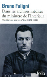 Dans les archives inedites du ministere de l'interieur - secrets d'etat (1870-1945)