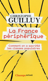 La france peripherique  -  comment on a sacrifie les classes populaires