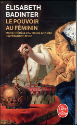 Le pouvoir au feminin - marie-therese d'autriche 1717-1780, l'imperatrice-reine