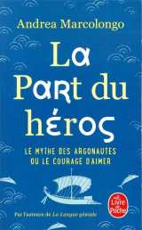 La part du heros - le mythe des argonautes et le courage d'aimer