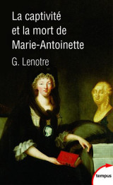 La captivite et la mort de marie-antoinette