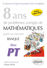 8 ans de problemes corriges de mathematiques poses aux concours banque pt et epita - filiere pt