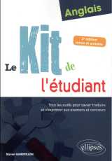 Anglais  -  le kit de l'etudiant  -  tous les outils pour savoir traduire et s'exprimer aux examens et concours (2e edition)