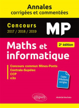 Maths et informatique. mp. annales corrigees et commentees. concours 2017/2018/2019 - 2e edition