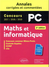 Maths et informatique. pc. annales corrigees et commentees. concours 2017/2018/2019 - 2e edition