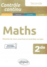 Controle continu : mathematiques  -  2de  -   nouveaux programmes  -  resumes de cours, exercices et controles corriges