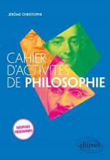 Cahier d'activites de philosophie  -  1re, terminale  -  nouveaux programmes