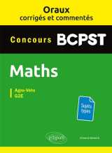 Oraux corrigés et commentés de mathématiques bcpst - agro-véto, g2e