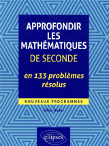 Approfondir les mathematiques de seconde en 133 problemes resolus  -  nouveaux programmes