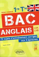 Bac anglais  -  1re et terminale  -  72 sujets d'entrainement corriges aux 3 epreuves communes [e3c]