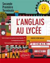 L'anglais au lycee - seconde, premiere, terminale - comprendre la grammaire, maitriser le vocabulaire