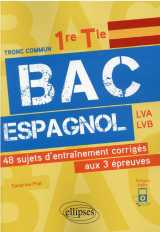 Bac espagnol : 1re et terminale - 48 sujets d'entrainement corriges aux 3 epreuves communes