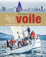 La bible de la voile (nouvelle edition) - du debutant au skipper, le guide de reference pour tous le