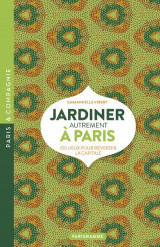 Jardiner autrement a paris (edition 2018)