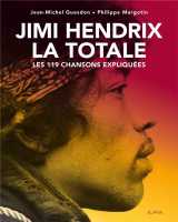 La totale : jimi hendrix - les 119 chansons expliquees