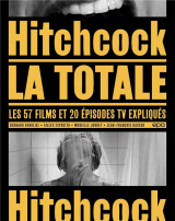 La totale : hitchcock : les 57 films et 20 episodes tv expliques