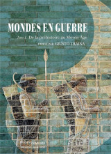 Mondes en guerre t.1  -  de la prehistoire au moyen age