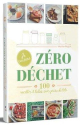 Je cuisine zéro déchet - 100 recettes et tutos, sans prise de tête