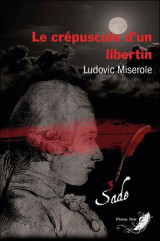 Les crimes du marquis de sade tome 3 : le crepuscule d'un libertin