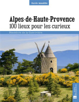 Alpes de haute-provence  -  100 lieux pour les curieux