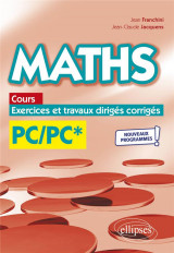 Maths, cours, exercices et travaux diriges corriges : pc/pc*  -  programme 2022
