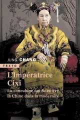 L'imperatrice cixi - la concubine qui fit entrer la chine dans la modernite