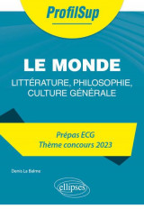 Litterature, philosophie, culture generale. prepa ecg. theme concours 2023. le monde