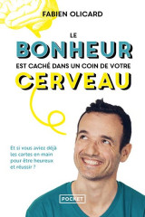 Le bonheur est cache dans un coin de votre cerveau : et si vous aviez deja les cartes en main pour etre heureux et reussir ?