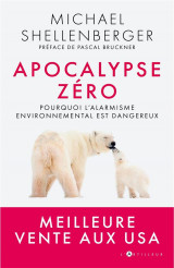 Apocalypse zero - pourquoi l'alarmisme environnemental nuit a l'humanite