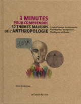 3 minutes pour comprendre 50 themes majeurs de l'anthropologie