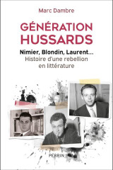 Generation hussards : nimier, blondin, laurent... histoire d'une rebellion en litterature