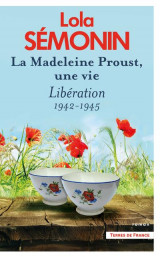 La madeleine proust, une vie, liberation : 1942-1945