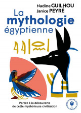La mythologie egyptienne  -  partez a la decouverte de cette mysterieuse civilisation