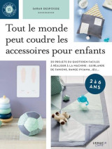 Tout le monde peut coudre des accessoires pour enfants - 20 projets du quotidien faciles a realiser