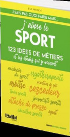 J'aime le sport : 123 idees de metiers et les etudes qui y menent (edition 2022)