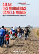 Atlas des migrations dans le monde - libertes de circulation, frontieres et inegalites