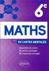 Mathematiques : 6e  -  l'essentiel du cours, 25 cartes mentales et 187 exercices corriges