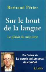 Sur le bout de la langue  -  le plaisir du mot juste