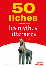 50 fiches pour comprendre les mythes litteraires