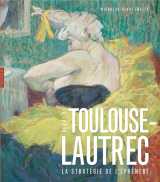 Toulouse-lautrec - la strategie de l'ephemere
