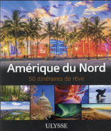 50 itineraires de reve : amerique du nord (edition 2021)