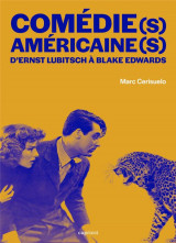 Comedie(s) americaine(s) : d'ernst lubitsch a blake edwards