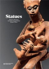 Statues : chefs-d'oeuvre du musee du quai branly - jacques chirac