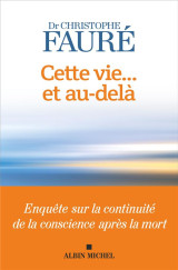 Cette vie... et au-dela : enquete sur la continuite de la conscience apres la mort