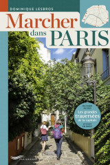 Marcher dans paris : les grandes traversees de la capitale