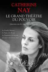 Le grand theatre du pouvoir : quarante ans de vie politique francaise