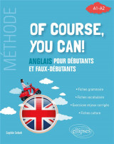 Of course, you can! anglais pour debutants et faux-debutants : methode a1-a2